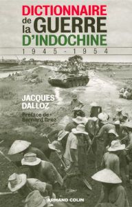 Dictionnaire de la guerre d'Indochine. 1945-1954 - Dalloz Jacques - Droz Bernard