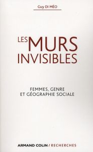 Les murs invisibles. Femmes, genre et géographie sociale - Di Méo Guy
