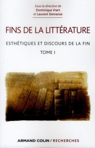 Fins de la littérature. Tome 1 : Esthétiques et discours de la fin - Viart Dominique - Demanze Laurent