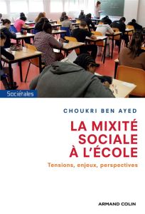La mixité sociale à l'école. Tensions, enjeux, perspectives - Ben Ayed Choukri