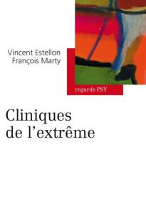 Cliniques de l'extrême - Marty François - Estellon Vincent - Pommier Franço
