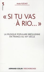 Si tu vas à Rio.... La musique populaire brésilienne en France au XXe siècle - Fléchet Anaïs