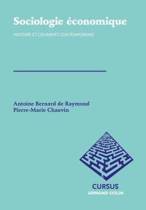 Sociologie économique : histoire et courants contemporains - Bernard de Raymond Antoine - Chauvin Pierre-Marie