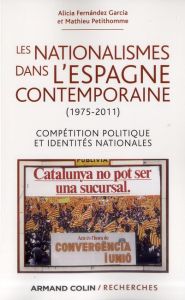 Les nationalismes dans l'Espagne contemporaine (1975-2011). Compétition politique et identités natio - Fernandez Garcia Alicia - Petithomme Mathieu