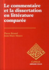 Le commentaire et la dissertation en littérature comparée - Brunel Pierre - Moura Jean-Marc