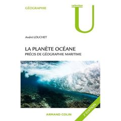 La planète océane. Précis de géographie maritime, 2e édition - Louchet André