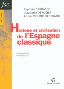 Histoire et civilisation de l'Espagne classique 1492-1808 - Carrasco Raphaël - Dérozier Claudette - Molinié-Be