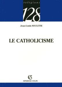Le catholicisme - Souletie Jean-Louis