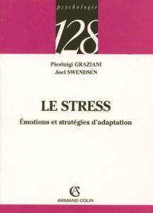 Le stress. Emotions et stratégies d'adaptation - Graziani Pierluigi - Swendsen Joel