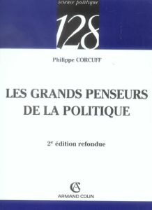 Les grands penseurs de la politique. Trajets critiques en philosophie politique, 2e édition revue et - Corcuff Philippe