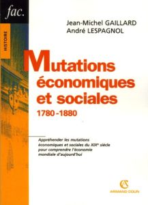 Mutations économiques et sociales. 1780-1880 - Gaillard Jean-Michel - Lespagnol André