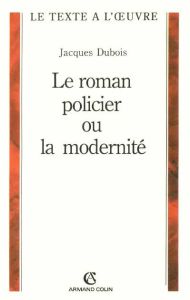 Le roman policier ou la modernité - Dubois Jacques