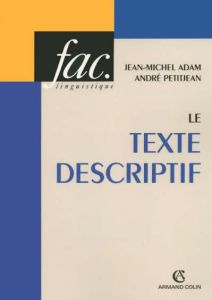 Le texte descriptif. Poétique historique et linguistique textuelle - Adam Jean-Michel - Petitjean André