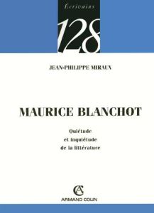 Maurice Blanchot. Quiétude et inquiétude de la littérature - Miraux Jean-Philippe