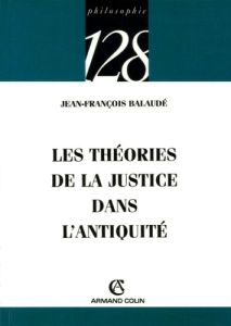Les théories de la justice dans l'Antiquité - Balaudé Jean-François