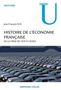 Histoire de l'économie française. De la crise de 1929 à l'euro - Eck Jean-François