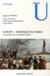 Europe / Amérique du nord. Cinq siècle d'interaction - Portes Jacques - Rossignol Marie-Jeanne - Fouché N