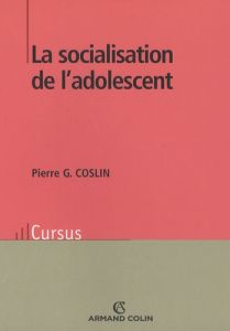 La socialisation de l'adolescent - Coslin Pierre-G