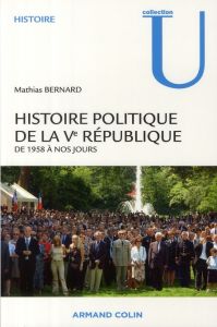 Histoire politique de la Ve République. De 1958 à nos jours - Bernard Mathias