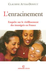 L'enracinement. Enquête sur le vieillissement des immigrés en France - Attias-Donfut Claudine - Gallou Rémi - Rozenkier A