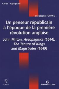 Un penseur républicain à l'époque de la première révolution anglaise. John Milton - Tournu Christophe