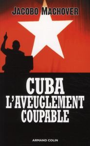 Cuba : l'aveuglement coupable. Les compagnons de la barbarie - Machover Jacobo - Hermet Guy