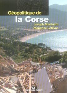 Géopolitique de la Corse - Martinetti Joseph - Lefevre Marianne