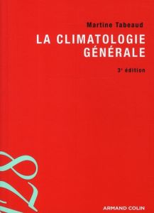La climatologie générale. 3e édition - Tabeaud Martine