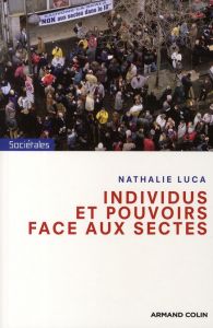 Individus et pouvoirs face aux sectes - Luca Nathalie