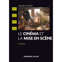 Le cinéma et la mise en scène. 2e édition - Aumont Jacques