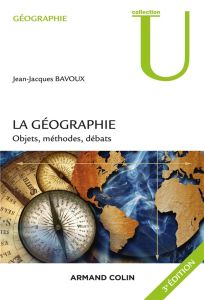 La géographie. Objets, méthodes, débats, 3e édition - Bavoux Jean-Jacques