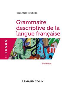 Grammaire descriptive de la langue francaise. 2e édition - Eluerd Roland
