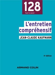 L'entretien compréhensif. 4e édition - Kaufmann Jean-Claude - Singly François de