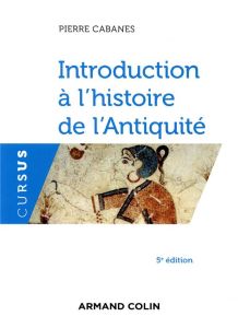 Introduction à l'histoire de l'Antiquité. 5e édition - Cabanes Pierre