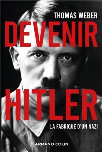 Devenir Hitler. La fabrique d'un nazi - Weber Thomas - Coutrot Laurence - Clauzier Jean-Lo
