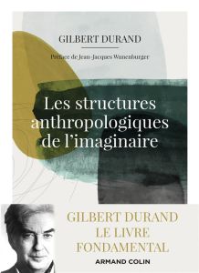 Les structures anthropologiques de l'imaginaire - Durand Gilbert - Wunenburger Jean-Jacques