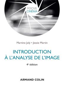 Introduction à l'analyse de l'image. 4e édition - Joly Martine - Martin Jessie - Vanoye Francis