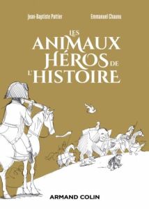 Les Animaux héros de l'Histoire - Pattier Jean-Baptiste - Chaunu Emmanuel
