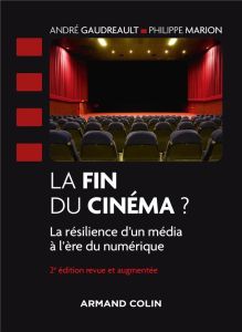 La fin du cinéma ? La résilience du cinéma à l'ère du numérique, 2e édition - Gaudreault André - Marion Philippe