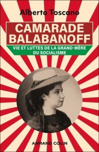 Camarade Balabanoff. Vie et luttes de la grand-mère du socialisme - Toscano Alberto