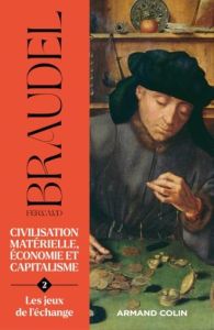 Civilisation matérielle, économie et capitalisme (XVe-XVIIIe siècle). Tome 2, Les jeux de l'échange - Braudel Fernand