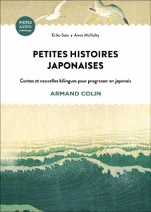 Petites histoires japonaises. Contes et nouvelles bilingues pour progresser en japonais - McNulty Anne - Sato Eriko - Goldberg Rose - Rusu L