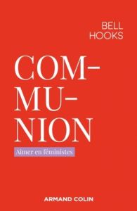 Communion. Aimer en féministes - Hooks Bell - Gam Hajer - Delavaud Lorraine
