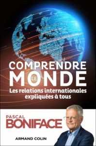 Comprendre le monde. Les relations internationales expliquées à tous, 7e édition - Boniface Pascal - Paraire Philippe