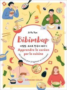 Bibimbap. Apprendre le coréen par la cuisine. 40 recettes pour progresser en s'amusant - Yun Ji-Yu