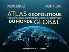 Atlas géopolitique du monde global. 100 cartes pour comprendre un monde chaotique - Boniface Pascal - Védrine Hubert - Magnier Jean-Pi