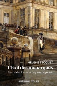 L'Exil des monarques. Entre abdications et reconquêtes du pouvoir - Becquet Hélène - Franconie Grégoire - Glikman Juli