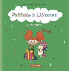 Paillette & Lilicorne Tome 8 : C'est Noël ! - Lewalle Capucine - Delaporte Bérengère
