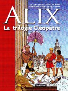 Alix Tome 1 : La trilogie Cléopâtre - Martin Jacques - Moralès Rafael - Simon Christophe