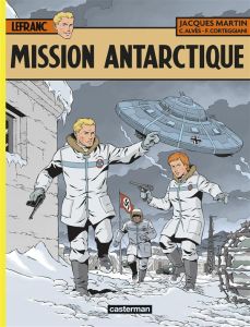 Lefranc Tome 26 : Mission Antarctique - Alvès Christophe - Corteggiani François - Martin J